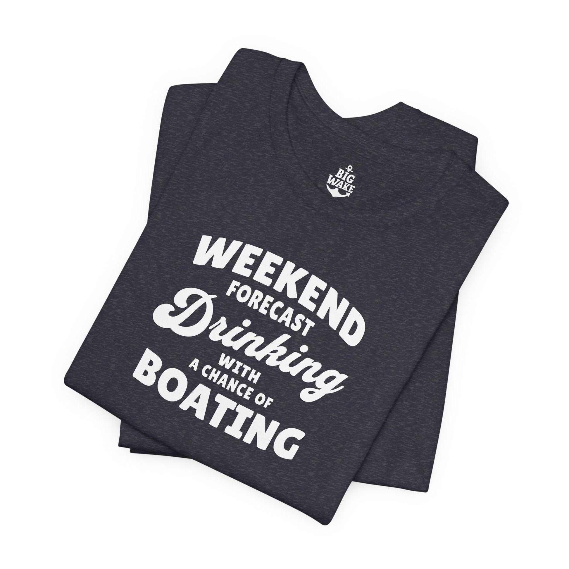 Weekend Forecast Drinking with a Chance of Boating T-shirt - Big Wake