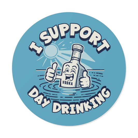 I Support Day Drinking Vodka Vinyl Sticker - Big Wake