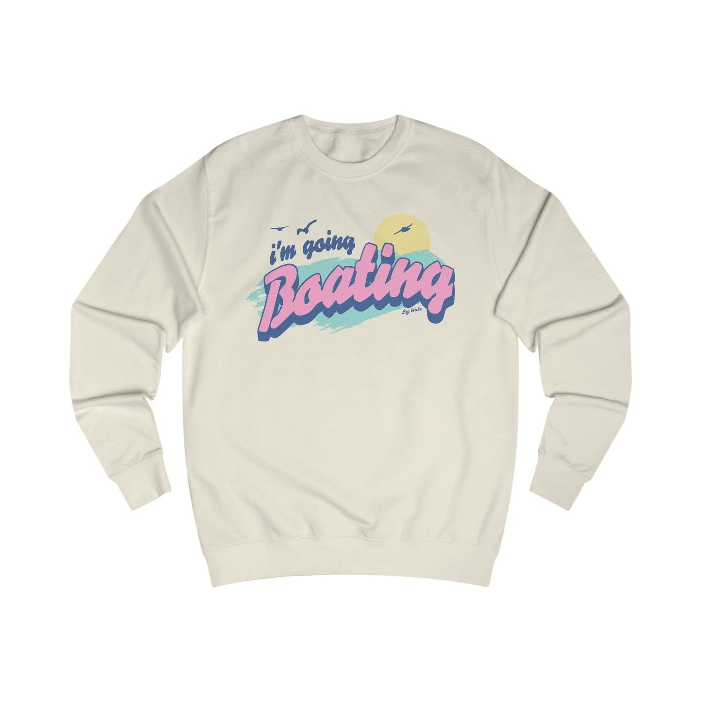 I'm going Boating Sweatshirt - Big Wake