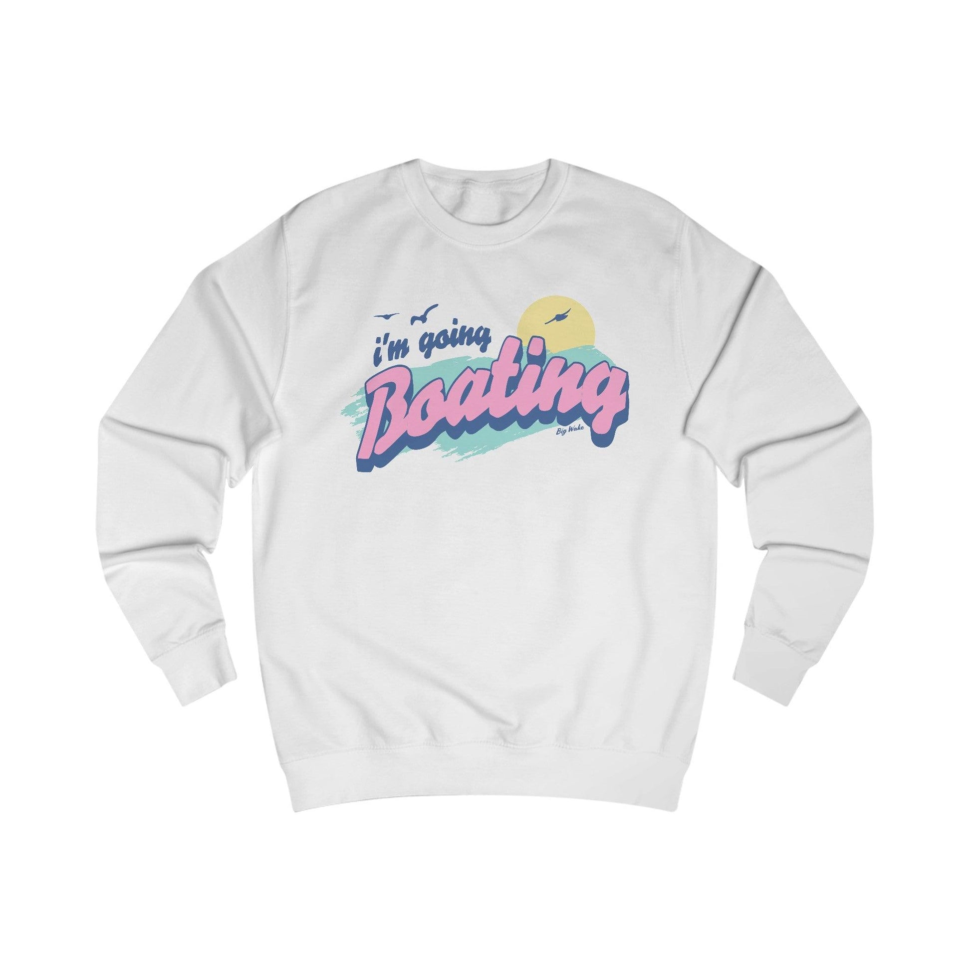 I'm going Boating Sweatshirt - Big Wake