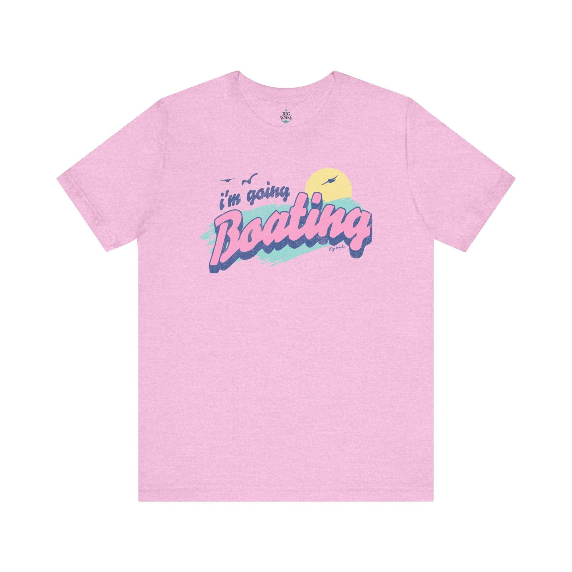 I'm Going Boating T-shirt - Big Wake